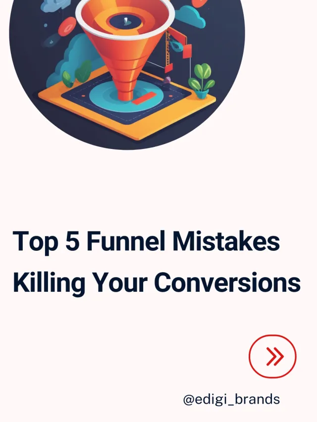 Top 5 Funnel Mistakes Killing Your Conversions